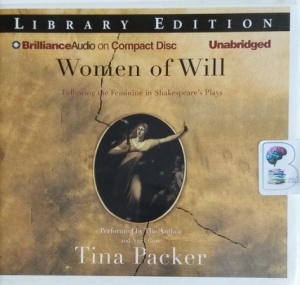 Women of Will - Following the Feminine in Shakespeare's Plays written by Tina Packer performed by Tina Packer and Nigel Gore on CD (Unabridged)